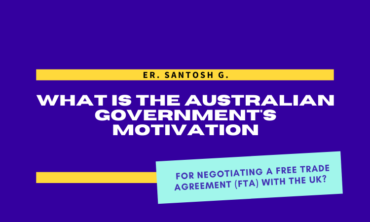 What is the Australian government’s motivation for negotiating a Free Trade Agreement (FTA) with the UK? 